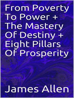 cover image of From Poverty to Power + the Mastery of Destiny + Eight Pillar of Prosperity